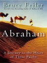 Abraham: A Journey To The Heart Of Three Faiths - Bruce Feiler