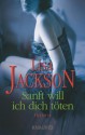 Sanft will ich dich töten - Lisa Jackson, Elisabeth Hartmann