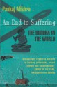 An End To Suffering: The Buddha In The World - Pankaj Mishra