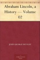 Abraham Lincoln, a History - Volume 02 - John George Nicolay, John Hay