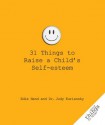 31 Things to Raise a Child's Self-esteem - Dr. Judy Kuriansky, Edie Hand