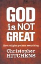 God Is Not Great - Christopher Hitchens