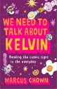 We Need to Talk about Kelvin: What Everyday Things Tell Us about the Universe - Marcus Chown