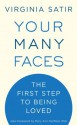 Your Many Faces: The First Step to Being Loved - Virginia Satir