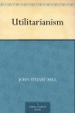 Utilitarianism (功利主义) (免费公版书) - John Stuart Mill, (约翰·穆勒)