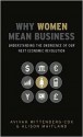 Why Women Mean Business: Understanding the Emergence of Our Next Economic Revolution - Avivah Wittenberg-Cox, Alison Maitland