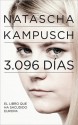 3,096 Days in Captivity: The True Story of My Abduction, Eight Years of Enslavement,and Escape - Natascha Kampusch