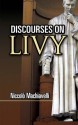 Discourses on Livy - Niccolò Machiavelli, Ninian Hill Thomson