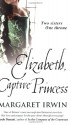 Elizabeth, Captive Princess - Margaret Irwin