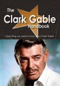 The Clark Gable Handbook - Everything You Need to Know about Clark Gable - Emily Smith