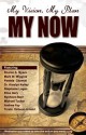 My Vision My Plan My Now - Xavier Smith, Sharon A. Myers, Mark W. Wiggins, Pamela Glowski, Kreslyn Kelley, Stephanie Logan, Elisa Gary, Nysheva-Star, Micheal Tucker, Andrea Foy, Torski Dobson-Arnold, Rodney Burris, Elithia Gay, Tieast Leverett, Lonnie Mathews, Damon Nash, Jonathan Oliver, Frank Sim