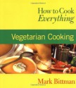 How to Cook Everything: Vegetarian Cooking - Mark Bittman, Alan Witschonke