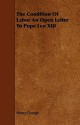 The Condition of Labor an Open Letter to Pope Leo XIII - Henry George