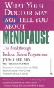 What Your Doctor May Not Tell You About Menopause: The Breakthrough Book on Natural Hormone Balance - John R. Lee, Virginia Hopkins