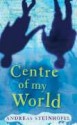 The Centre of My World - Andreas Steinhöfel