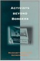 Activists Beyond Borders: Advocacy Networks in International Politics - Margaret E. Keck, Kathryn Sikkink