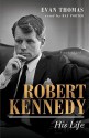 Robert Kennedy: His Life (Audio) - Evan Thomas, Ray Porter