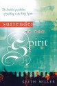 Surrender to the Spirit: The Limitless Possibilities of Yielding to the Holy Spirit - Keith Miller