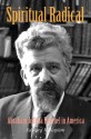 Spiritual Radical: Abraham Joshua Heschel in America, 1940-1972 - Edward K. Kaplan