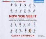 Now You See It: How the Brain Science of Attention Will Transform the Way We Live, Work, and Learn - Cathy N. Davidson