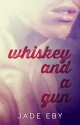 Whiskey and a Gun - Jade Eby