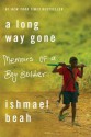 A Long Way Gone: Memoirs of a Boy Soldier - Ishmael Beah