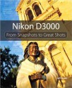 Nikon D3000: From Snapshots to Great Shots - Jeff Revell