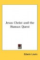 Jesus Christ and the Human Quest - Edwin Lewis