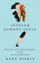 Settler Common Sense: Queerness and Everyday Colonialism in the American Renaissance - Mark Rifkin