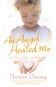 An Angel Healed Me: True Stories of Heavenly Encounters - Theresa Cheung