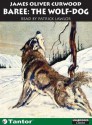 Baree the Wolf-Dog - James Oliver Curwood, Patrick Lawlor