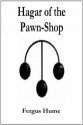 Hagar of the Pawn-Shop - Fergus Hume