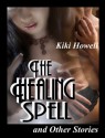 The Healing Spell And Other Stories - Kiki Howell