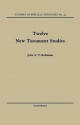 Twelve New Testament Studies - John A.T. Robinson