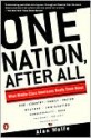 One Nation after All: What Middle Class Americans Really Think About God, Country, Family, Racism, Welfare, Immigration, Homosexuality, Work, The Right, The Left, and Each Other - Alan Wolfe