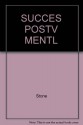 Success Through A Positive Mental Attitude - Napoleon Hill, W. Clement Stone