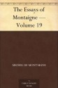 The Essays of Montaigne - Volume 19 - Michel de Montaigne, Charles Cotton