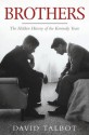 Brothers: The Hidden History of the Kennedy Years - David Talbot