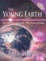 The Young Earth: The Real History of the Earth - Past, Present, and Future - John Morris