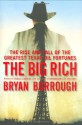 The Big Rich: The Rise and Fall of the Greatest Texas Oil Fortunes - Bryan Burrough