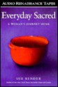 Everyday Sacred: A Woman's Journey Home (2 Cassettes) - Sue Bender