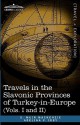 Travels in the Slavonic Provinces of Turkey-In-Europe (Vols. I and II) - G. Muir Mackenzie, Adelina P. Irby, William Ewart Gladstone