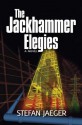 The Jackhammer Elegies - Stefan Jaeger