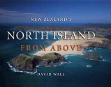 New Zealand's North Island from Above - David Wall