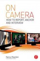 On Camera: How To Report, Anchor & Interview - Nancy Reardon, Tom Flynn