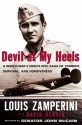 Devil at My Heels: A World War II Hero's Epic Saga of Torment, Survival, and Forgiveness - Louis Zamperini, David Rensin