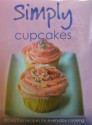 Simply Cupcakes: 100 No Fuss Recipes for Everyday Cooking - Angela Drake, Linda Doeser, Clive Streeter