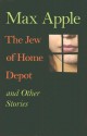 The Jew of Home Depot and Other Stories - Max Apple