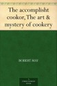 The accomplisht cook or, The art & mystery of cookery - Robert May