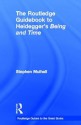 The Routledge Guidebook to Heidegger's Being and Time - Stephen Mulhall